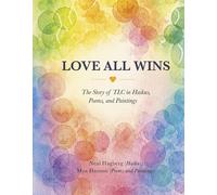 Love All Wins: The Story of TLC in Haikus, Poems, and Paintings