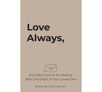Love Always: A Guided Journal for Healing After the Death of Your Loved One