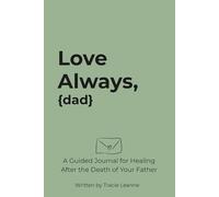 Love Always: Love Always: A Guided Journal for Healing After the Death of your Father | Letter Writing Prompts | Memory Reflections | Grief-Check In Pages