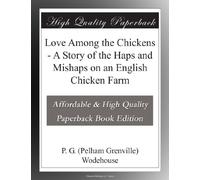 Love Among the Chickens - A Story of the Haps and Mishaps on an English Chicken Farm