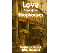 Love Among the Shophouses: Rebuilding Love and Legacy: A Historical Multicultural Romance Set in Malaysia