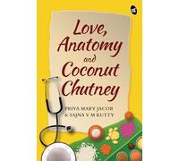Love, Anatomy and Coconut Chutney: An Emotional rollercoaster about friendship set in a medical college