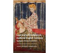 Love and Anti-Judaism in Medieval English Romance: Typologies of Violence and Desire (Manchester Medieval Literature and Culture)