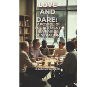 LOVE AND DARE: APOSTOLIC ENGAGEMENT IN A KAIROS GENERATION