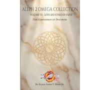 LOVE AND ETHICS IN FAITH: The Compassion of Doctrine (The Aleph 2 Omega Collection)
