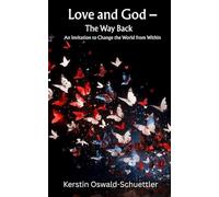 Love and God - The Way Back: An Invitation to Change the World from Within
