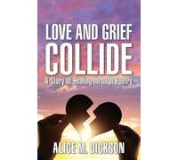 Love and Grief Collide: A Story of Hope through Poetry: A Story of Healing through Poetry