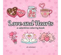 Love and Hearts A Valentine Coloring Book: Bold and Easy Valentine Coloring Pages for Adults, Teens and Kids with Hearts, Love, Romantic Patterns, and Relaxing Designs