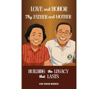 Love and Honor Thy Father and Mother: Building a Legacy that Lasts