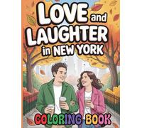 Love and Laughter in New York Coloring Book: Romantic and Heartwarming Coloring Journey Through Iconic NYC Scenes, Cozy Dates and Joyful Moments