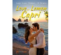 Love and Lemon in Capri 1: Romanzo di amore e rinascita, tra passioni ardenti, misteri e intrighi nascosti tra i limoni di Capri; l’isola che sa ... Lemon in Capri, Italian Summer Romance Novel)