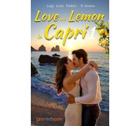 Love and Lemon in Capri 1: Romanzo di amore e rinascita, tra passioni ardenti, misteri e intrighi nascosti tra i limoni di Capri; l’isola che sa ... Lemon in Capri, Italian Summer Romance Novel)