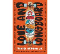 Love and Longboard: One Man's Faith Journey Across America, 3,200 Miles on a Skateboard, and Nothing but Love for Everyone Along the Way