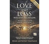 LOVE and Loss: Stories of Love, Loss and Loyalty: The Truth About Love That No One Teaches You Until It's Too Late: 34 World Experts Share Secrets on Lasting Love