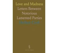 Love and Madness: Letters Between Notorious Lamented Parties