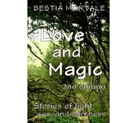 Love and Magic: Stories of light, sex, and darkness