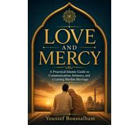 Love and Mercy: A Practical Islamic Guide to Communication, Intimacy, and a Lasting Muslim Marriage