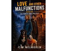 Love and Other Malfunctions: Book 1: The World Ends Politely