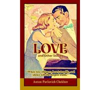 Love, and Other Stories: Intimate Tales of Love, Loneliness, and the Fragile Psychology of the Human Heart