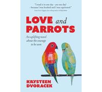 Love and Parrots: An uplifting novel about the courage to be seen