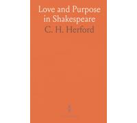 Love and Purpose in Shakespeare: How passion, marriage, and longing shape character, art, and belief in Shakespeare and his peers