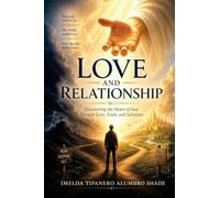 Love and Relationship: Discovering the Heart of God Through Love, Truth, and Salvation