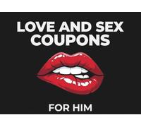 Love and Sex coupons for Him: 50 Sexy, Rude Vouchers to Spice up Your Love Life, Naughty Valentines Day, Anniversary or Birthday Gift for Partner (Naughty Coupons for Couples)