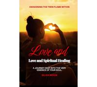 Love and Spiritual Healing: Awakening the Twin Flame Within (Twin Flame Spiritual Healing)