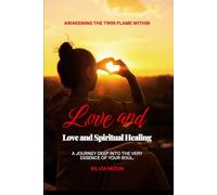 Love and Spiritual Healing: Awakening the Twin Flame Within (Twin Flame Spiritual Healing)