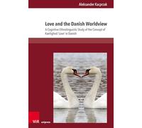 Love and the Danish Worldview: A Cognitive Ethnolinguistic Study of the Concept of Kærlighed ’Love’ in Danish: Band 018 (Fields of Linguistics - Aktuelle Fragestellungen und Herausforderungen)