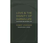 Love and the Dignity of Human Life: On Nature and Natural Law