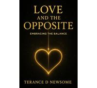 LOVE AND THE OPPOSITE: EMBRACING THE BALANCE
