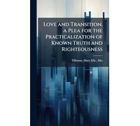 Love and Transition, a Plea for the Practicalization of Known Truth and Righteousness