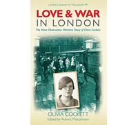Love and War in London: The Mass Observation Wartime Diary of Olivia Cockett