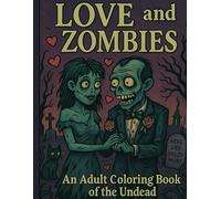 LOVE and ZOMBIES: an adult coloring book of the undead