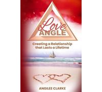 Love Angle: Creating a Relationship that Lasts a Life Time