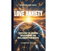 LOVE ANXIETY: Surviving The Modern Situationship and Reclaiming Your Worth (OVERSTIMULATED SERIES)