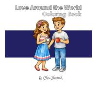 Love Around the World Coloring Book: A Romantic Couples Coloring Book with 30 Travel Adventures for Adults, Relaxation and Bonding - A Sweet Gift for Her, Him, Valentine's Day and Anniversaries