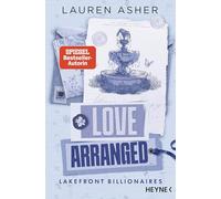 Love Arranged - Lakefront Billionaires: Roman - Von der Autorin des SPIEGEL-Bestsellers und TikTok-Hypes 'Dreamland Billionaires': 3