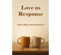 Love as Response: Care, Hope, and Awareness (A Crossing to Remain Human)