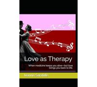 Love as Therapy: When medicine keeps you alive-but love brings you back to life.