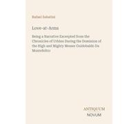 Love-at-Arms: Being a Narrative Excerpted from the Chronicles of Urbino During the Dominion of the High and Mighty Messer Guidobaldo Da Montefeltro