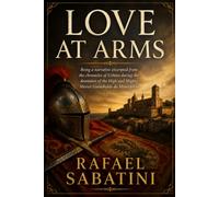 LOVE AT ARMS: BEING A NARRATIVE EXCERPTED FROM THE CHRONICLES OF URBINO DURING THE DOMINION OF THE HIGH AND MIGHTY MESSER GUIDOBALDO DA MONTEFELTRO