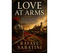 LOVE AT ARMS: BEING A NARRATIVE EXCERPTED FROM THE CHRONICLES OF URBINO DURING THE DOMINION OF THE HIGH AND MIGHTY MESSER GUIDOBALDO DA MONTEFELTRO