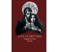 Love At First Bite : A Vampire Love Story