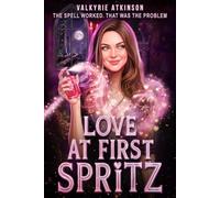 Love At First Spritz: A Witchy Enemies to Lovers Rom Com