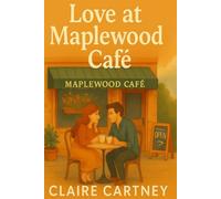 Love at Maplewood Café: A heartwarming small-town romance where love is always on the menu.