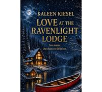 Love at the Ravenlight Lodge: Two storms. One chance to fall in love. (The Alaska Hearts Series (Book 3 of 3 ))