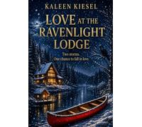 Love at the Ravenlight Lodge: Two storms. One chance to fall in love. (The Alaska Hearts Series (Book 3 of 3 ))