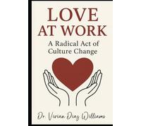 LOVE AT WORK: A Radical Act of Culture Change